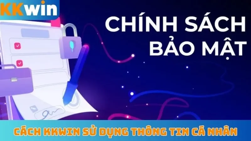 Cách KKWin sử dụng thông tin cá nhân