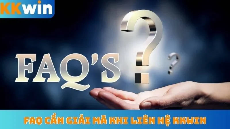 FAQ cần giải mã khi liên hệ KKWin